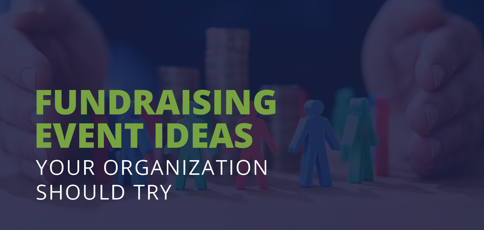 The title of the post: “3 Fundraising Event Ideas Your Organization Should Try”